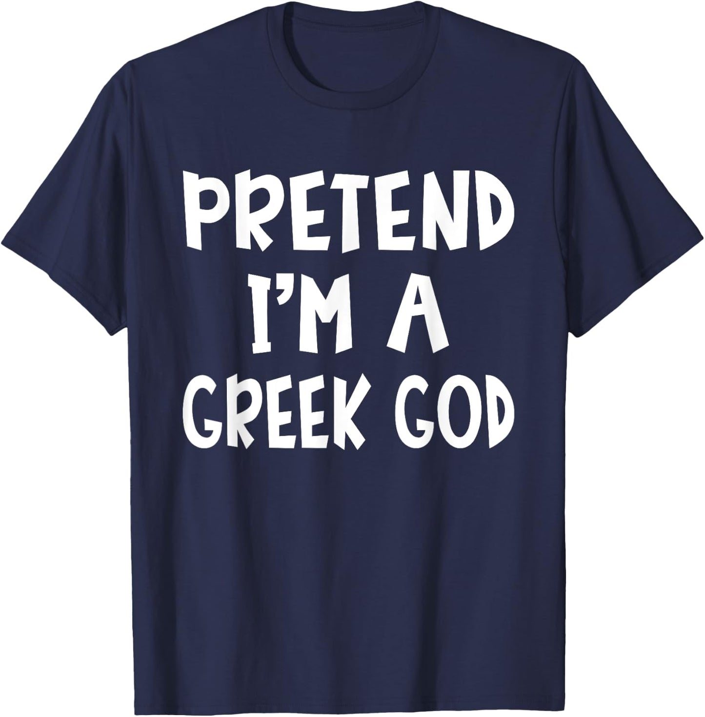 Pretend I'm A Greek God Matching Costume Lazy Easy Halloween T-Shirt - T-Shirt | Navy