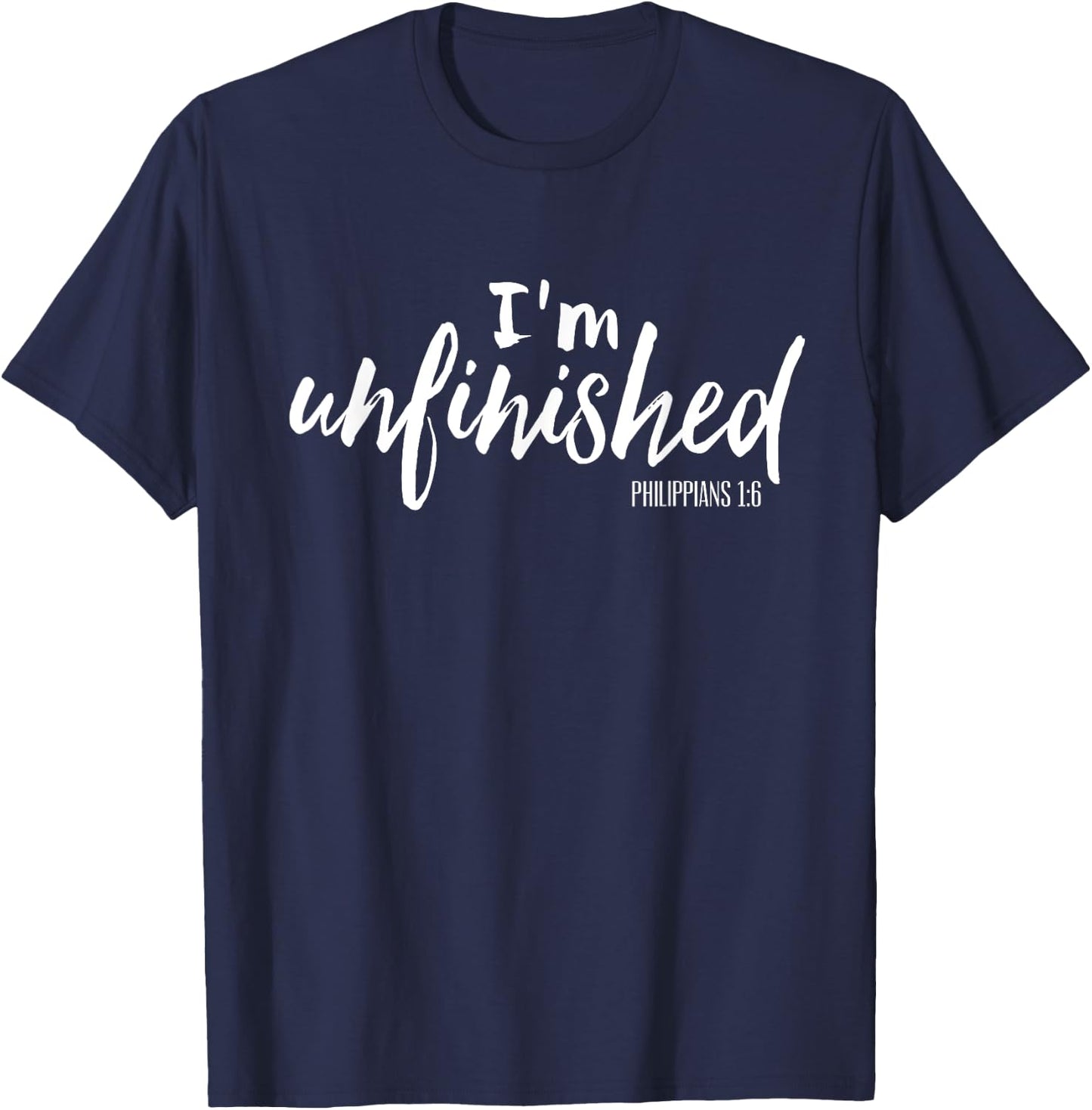 I'm Unfinished Faith Hope Grace Christian Jesus Gift Shirt T-Shirt - T-Shirt | Navy