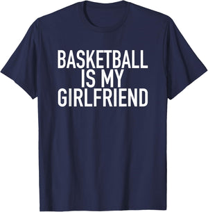 Basketball Is My Girlfriend - Funny Sports Quote T-Shirt - T-Shirt | Navy