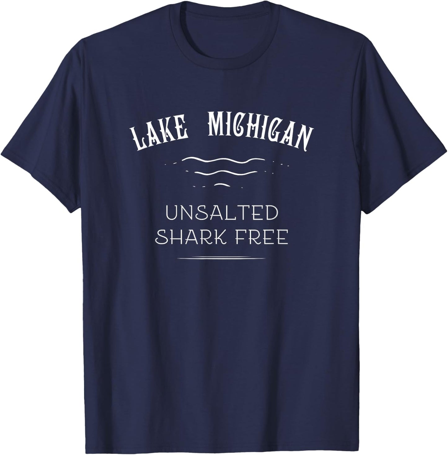 Lake Michigan Unsalted Shark Free Great Lakes Gift T-Shirt - T-Shirt | Navy
