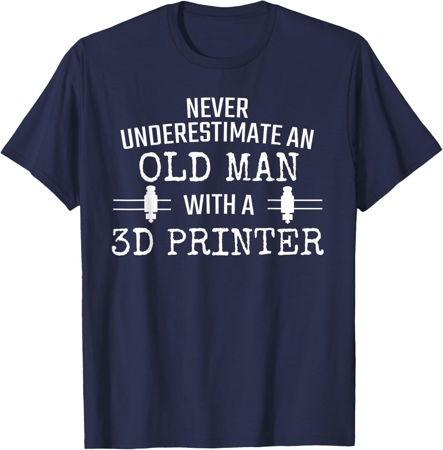 3D Printer Never Underestimate Old Man 3D Printing T-Shirt - T-Shirt | Navy