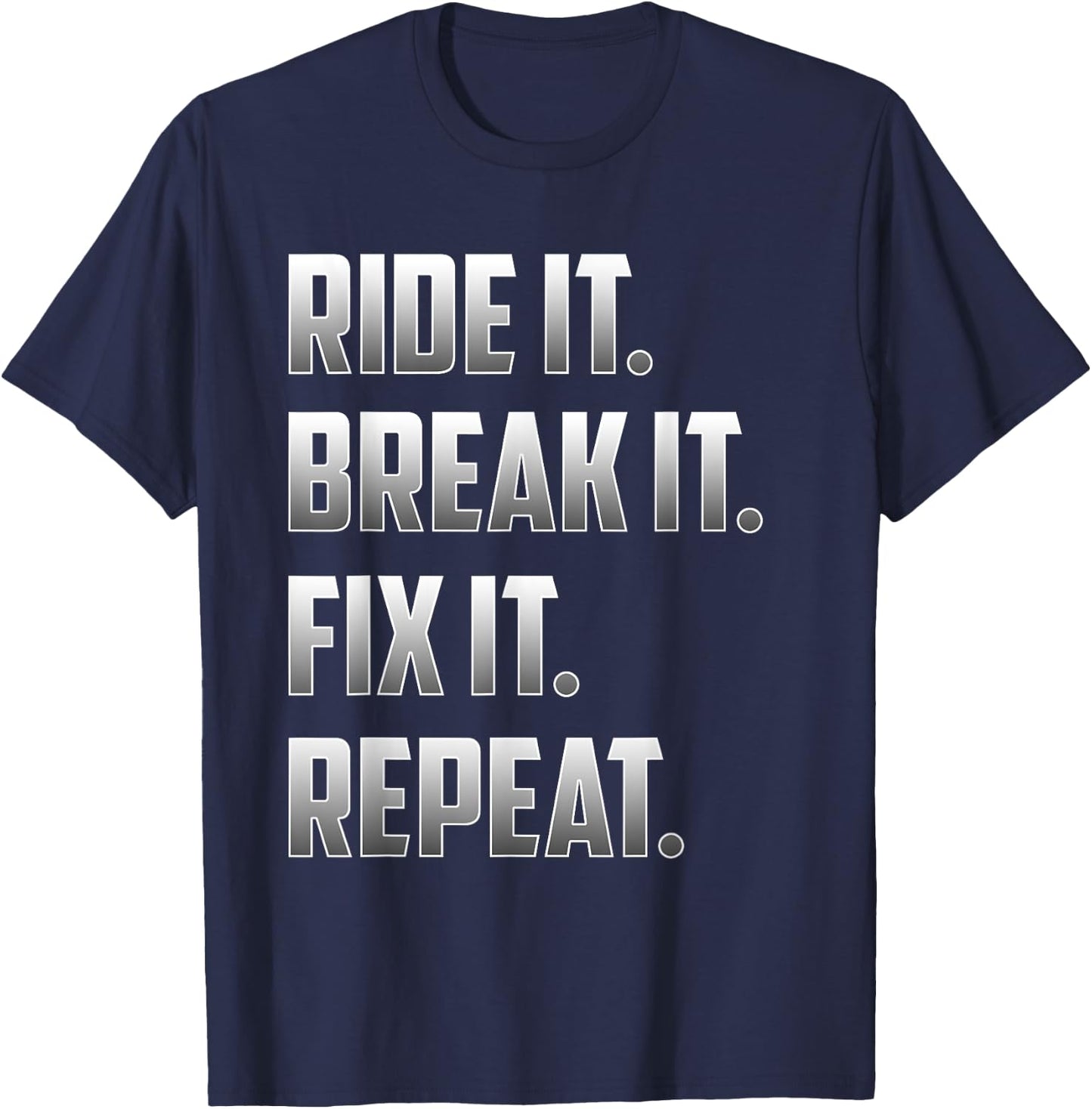 Funny Ride It Break It Fix It Repeat T Shirt T-Shirt - T-Shirt | Navy