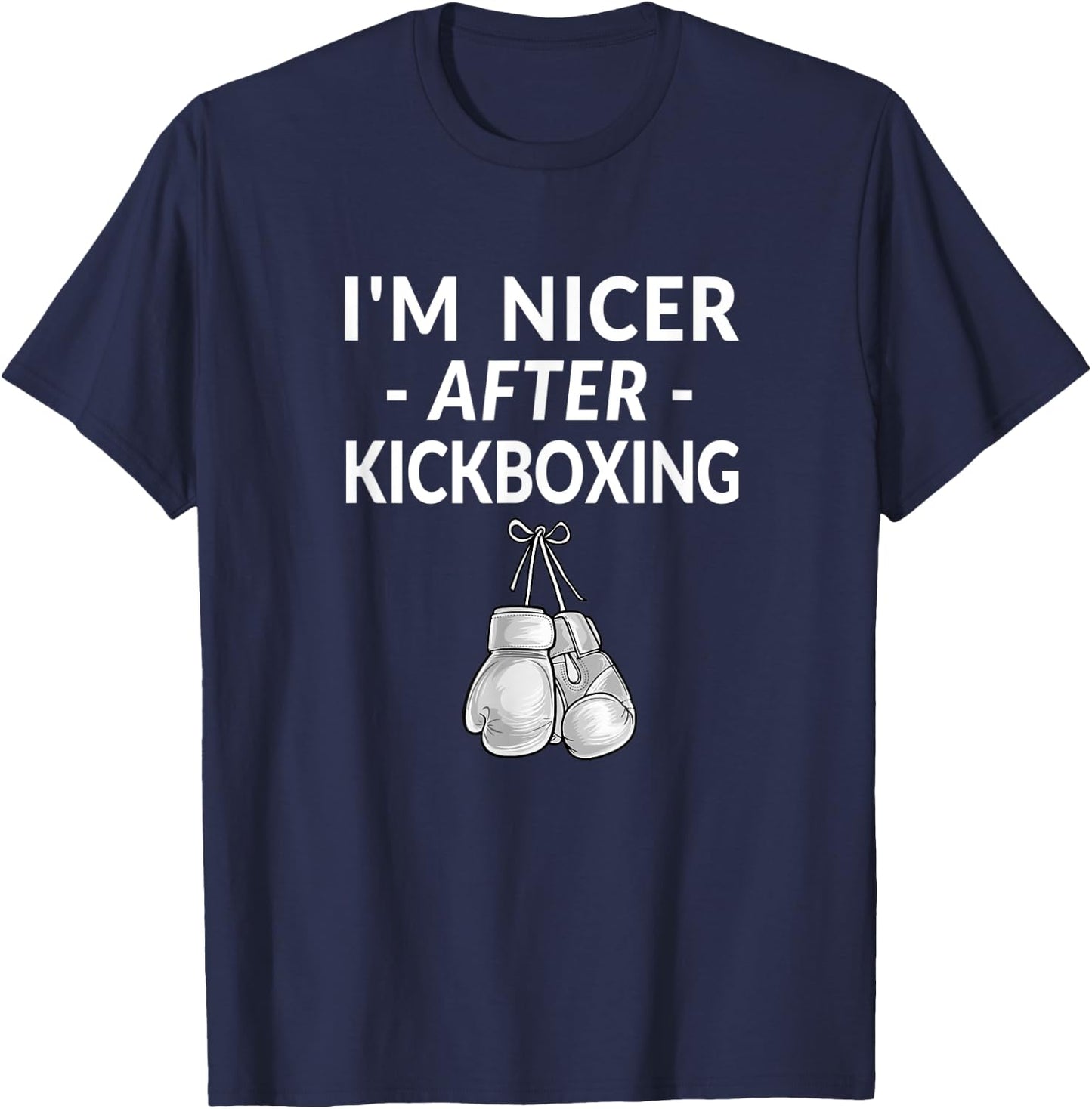 Kickboxing Shirt Funny Quote Im Nicer After T-Shirt - T-Shirt | Navy