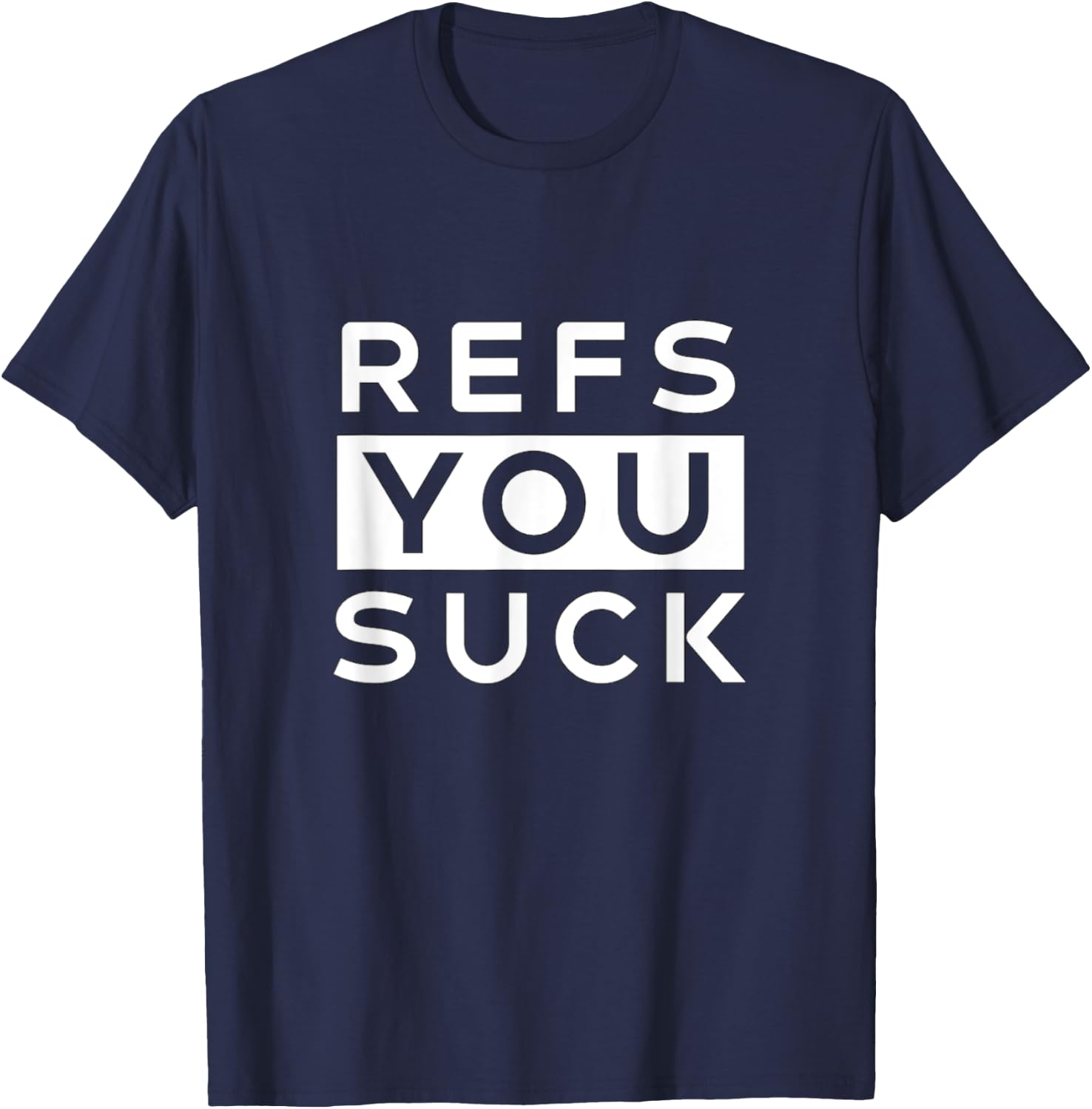 Refs You Suck Funny T-Shirt - T-Shirt | Navy