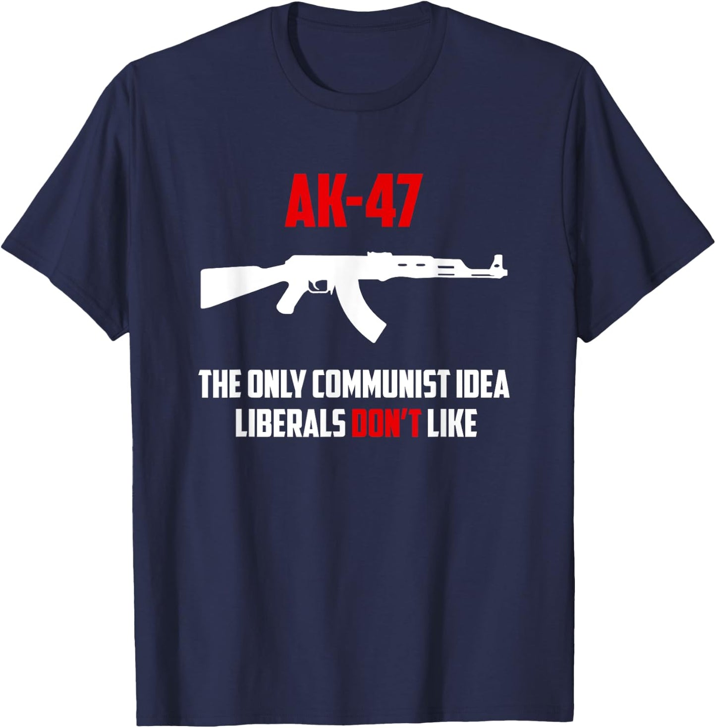 Awesome AK-47 The Only Communist Idea Liberals Don't Like T-Shirt - T-Shirt | Navy