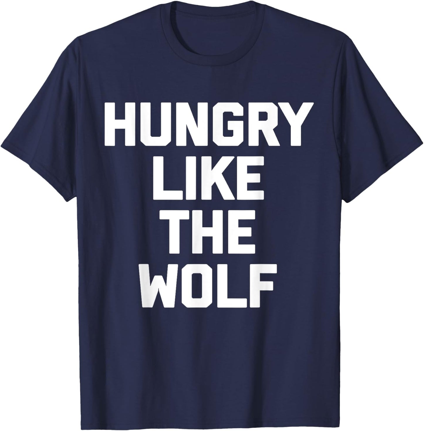 Hungry Like The Wolf funny saying sarcastic novelty T-Shirt - T-Shirt | Navy