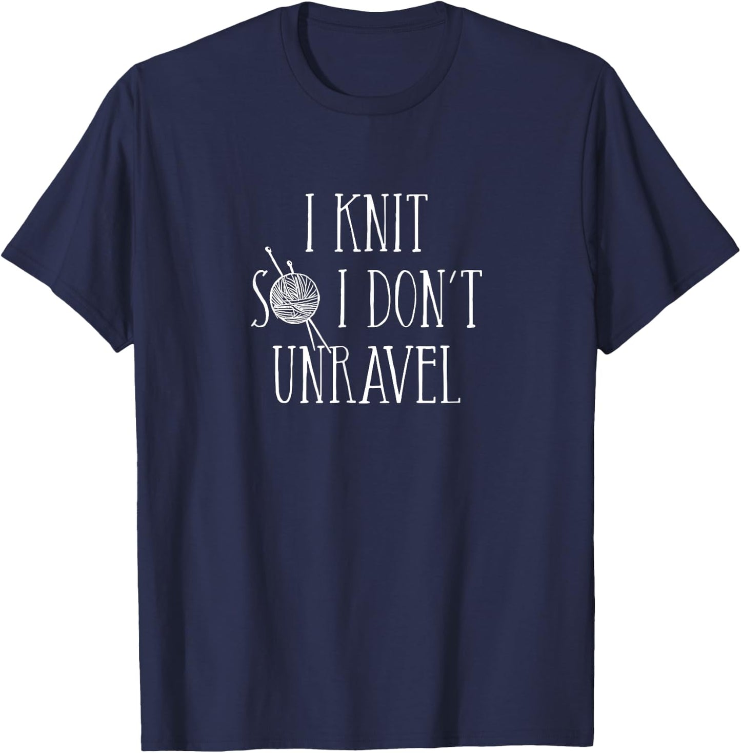 I Knit So I Don't Unravel T-Shirt - T-Shirt | Navy
