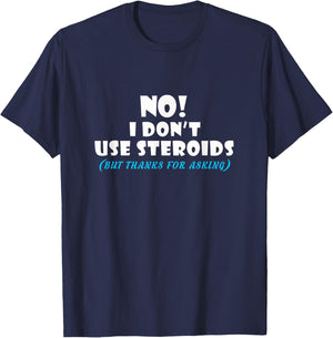 No I Dont Use Steroids But Thanks for Asking T shirt T-Shirt - T-Shirt | Navy