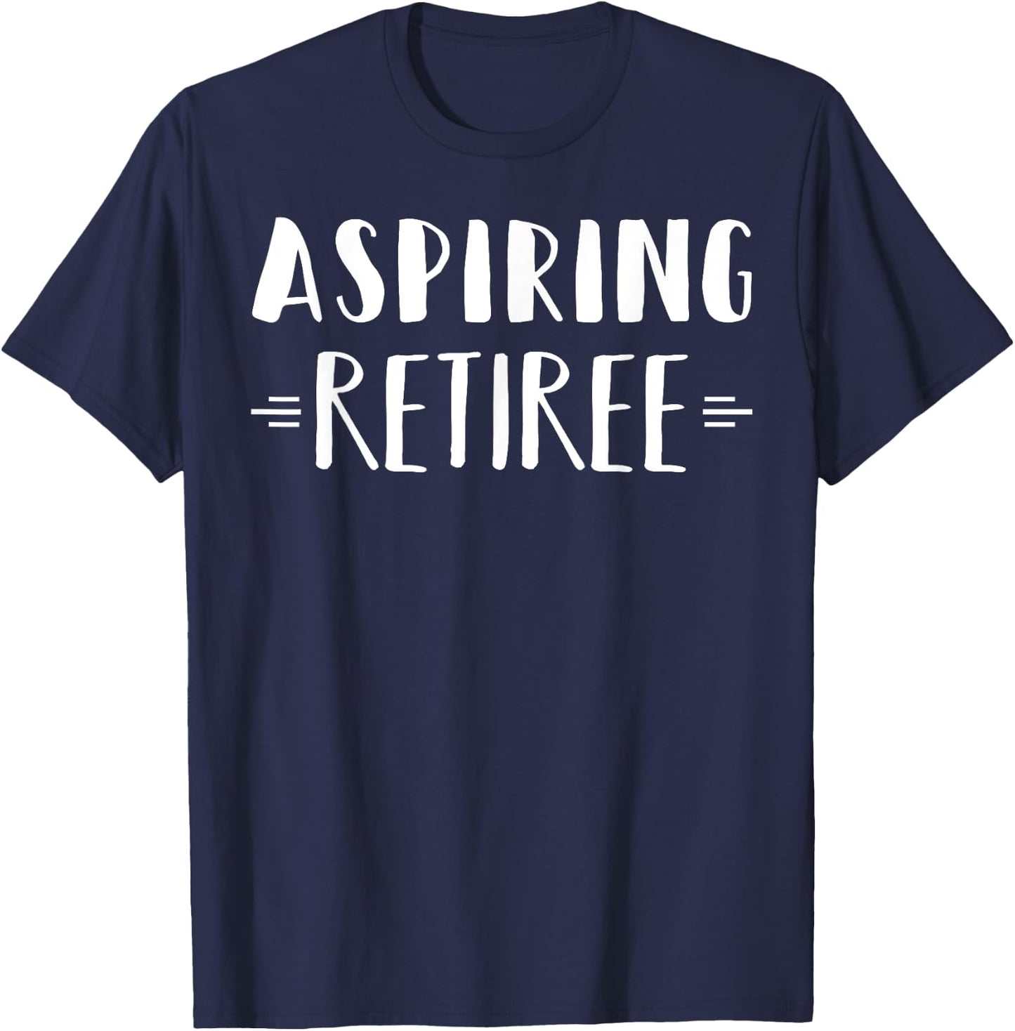 Aspiring Retiree Funny Retirement Shirt Sarcastic T-Shirt - T-Shirt | Navy