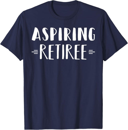 Aspiring Retiree Funny Retirement Shirt Sarcastic T-Shirt - T-Shirt | Navy