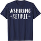 Aspiring Retiree Funny Retirement Shirt Sarcastic T-Shirt - T-Shirt | Navy