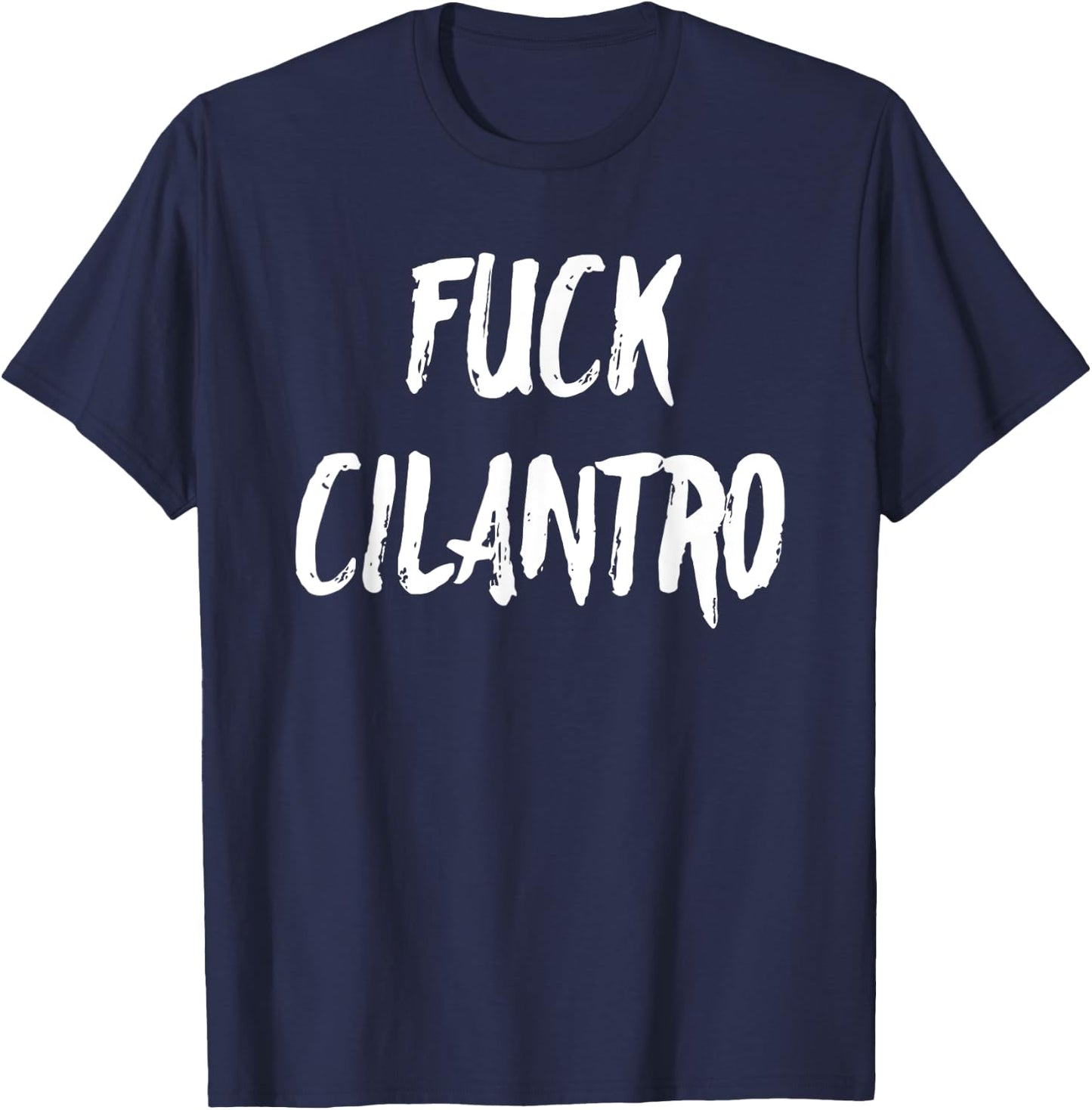 Funny Fuck Cilantro Taco Food Hater Cinco de Mayo Gift Shirt T-Shirt - T-Shirt | Navy
