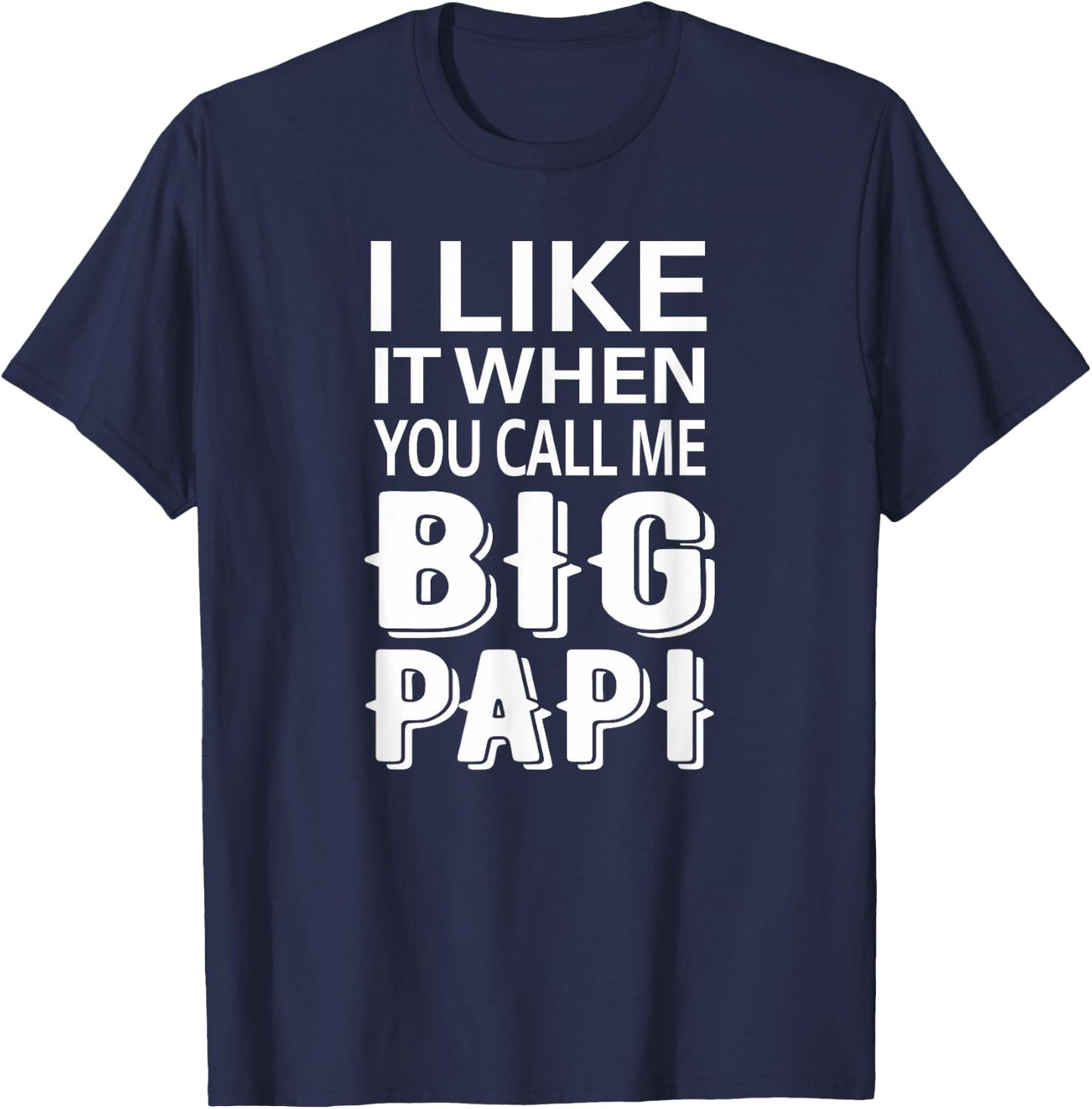 I Like It When You Call Me Big Papi Funny T-Shirt - T-Shirt | Navy
