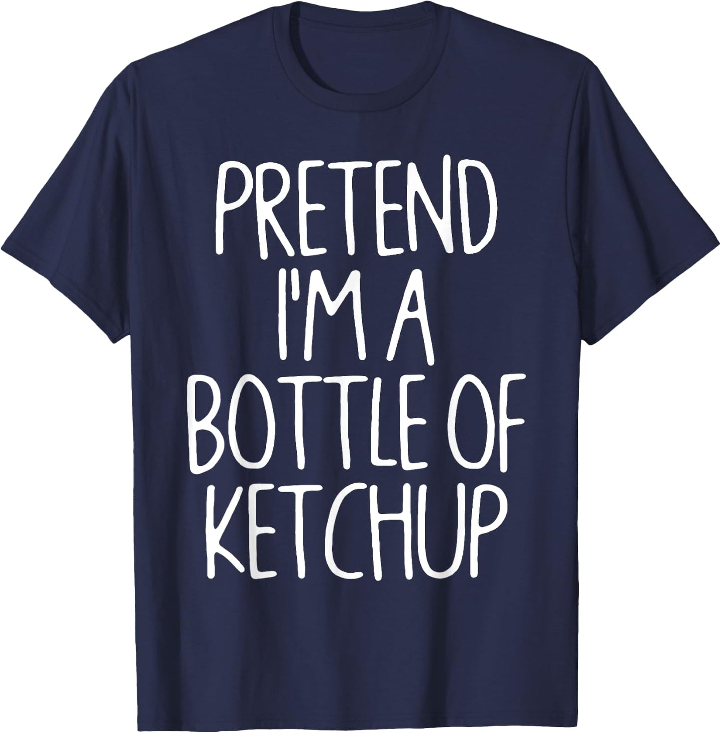 Pretend I'm A Bottle of Ketchup Lazy Easy Halloween Costume T-Shirt - T-Shirt | Navy