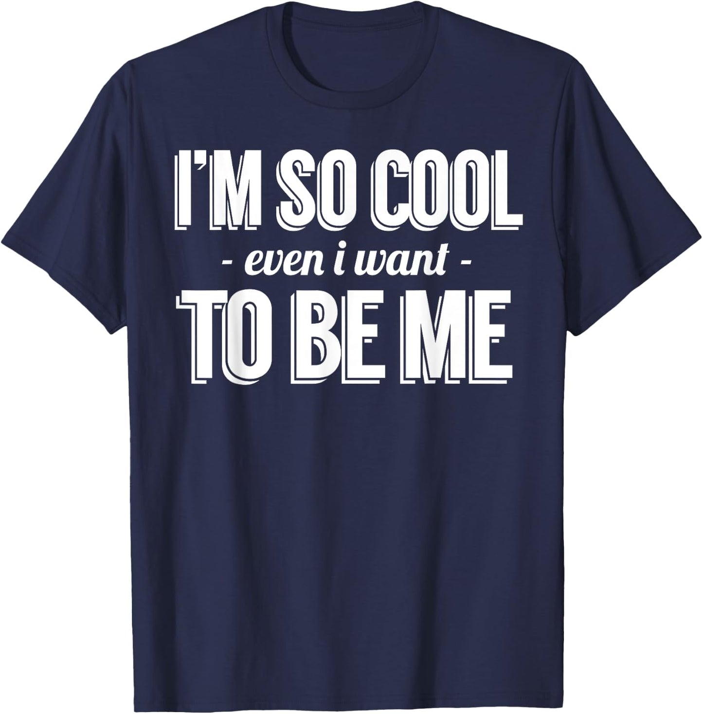 Funny - I'm So Cool Even I Want To Be Me T-Shirt - T-Shirt | Navy