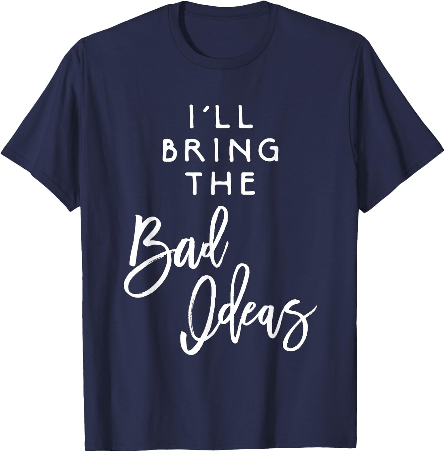 I'll Bring The Bad Ideas Shirt Funny Introvert Party Group T-Shirt - T-Shirt | Navy