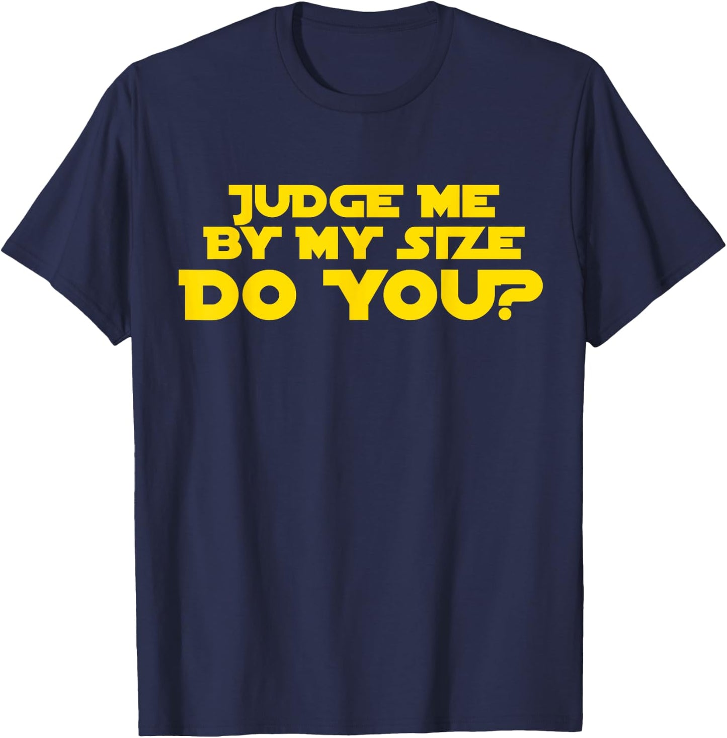 Judge Me By My Size Do You shirt T-Shirt - T-Shirt | Navy