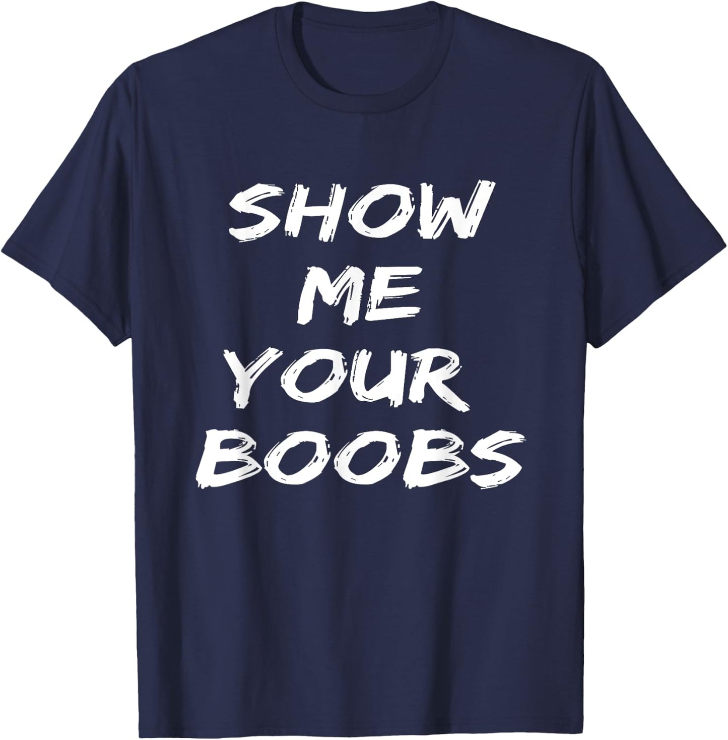 Funny Show Me Your Boobs Adult T-Shirt - T-Shirt | Navy