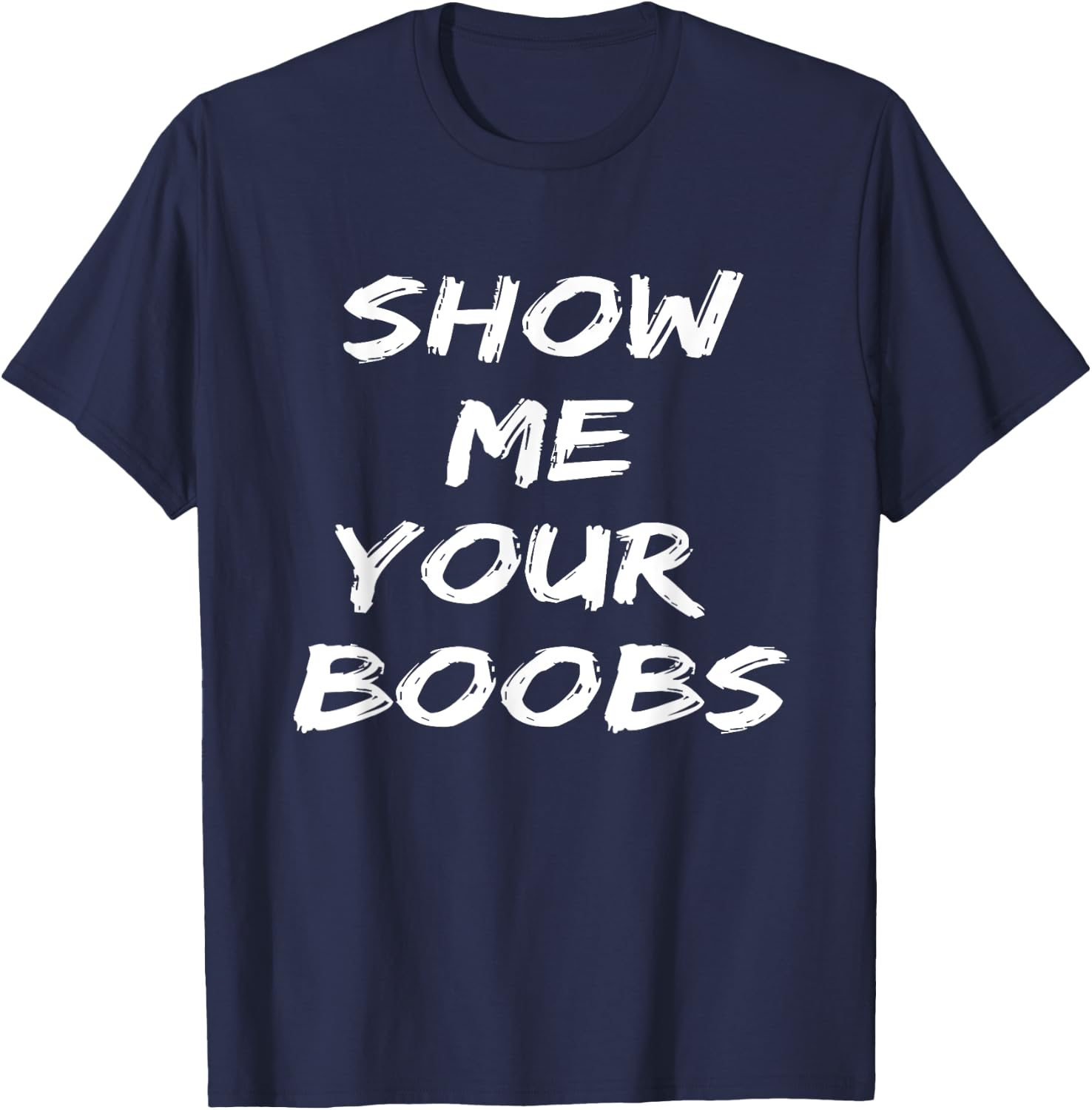 Funny Show Me Your Boobs Adult T-Shirt - T-Shirt | Navy
