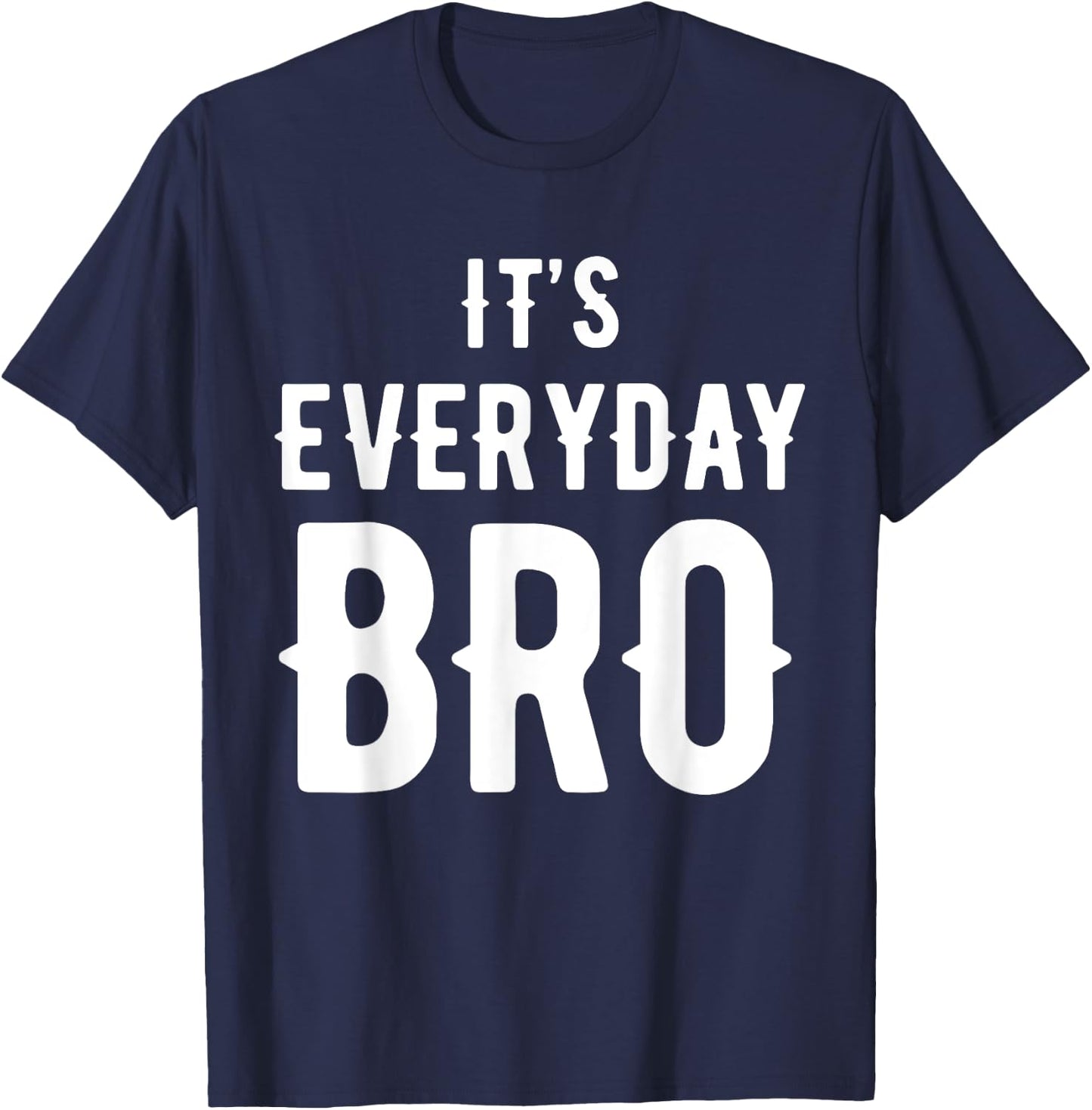 It's Every Day Bro Merch T-Shirt - T-Shirt | Navy