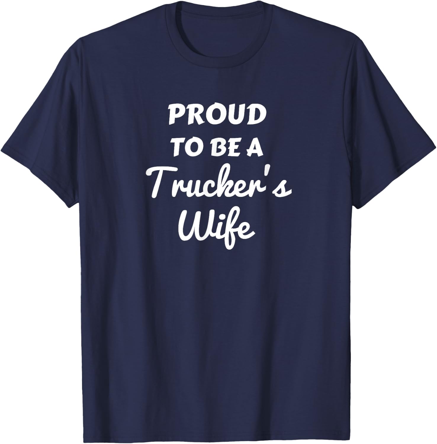 A Proud To Be A Trucker's Wife Shirt Truck Driver Wife Gift T-Shirt - T-Shirt | Navy