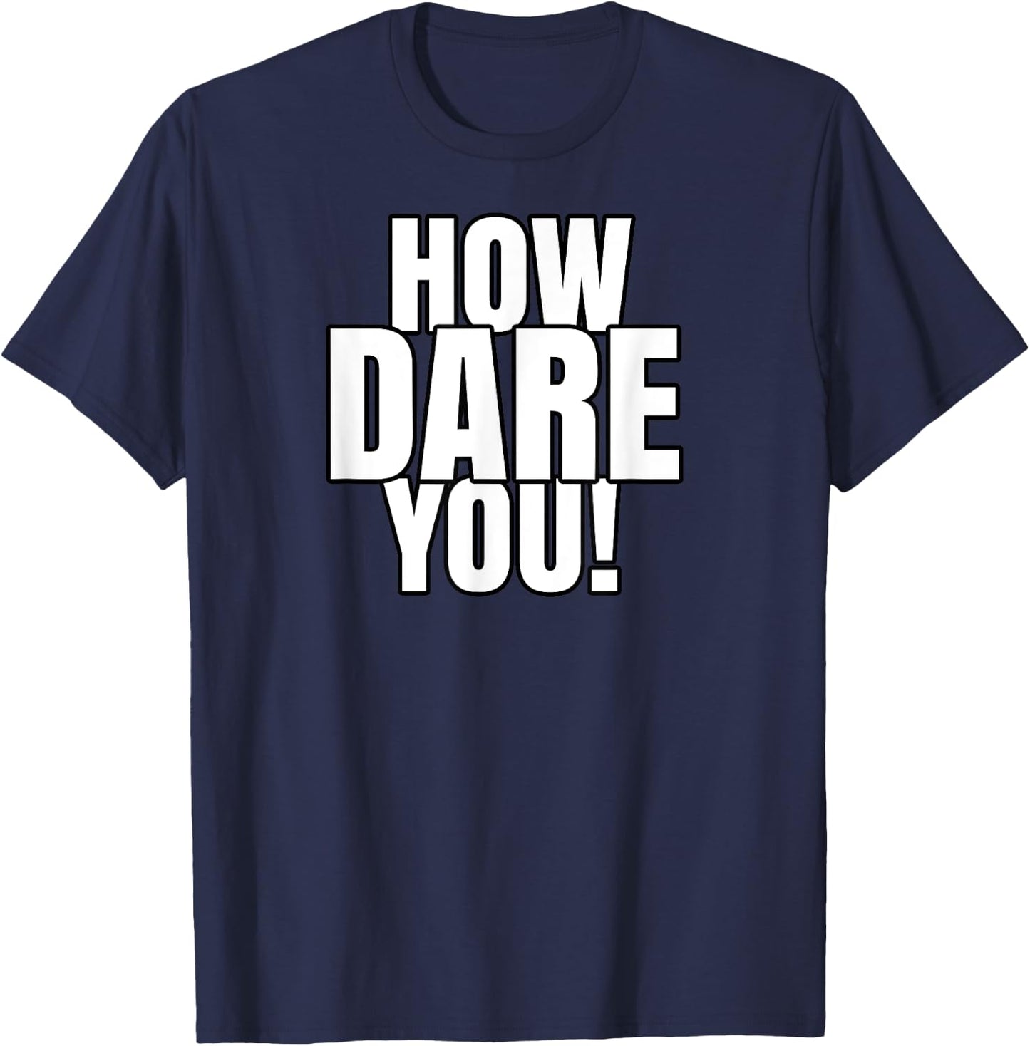 How Dare You T-Shirt - T-Shirt | Navy
