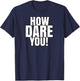 How Dare You T-Shirt - T-Shirt | Navy