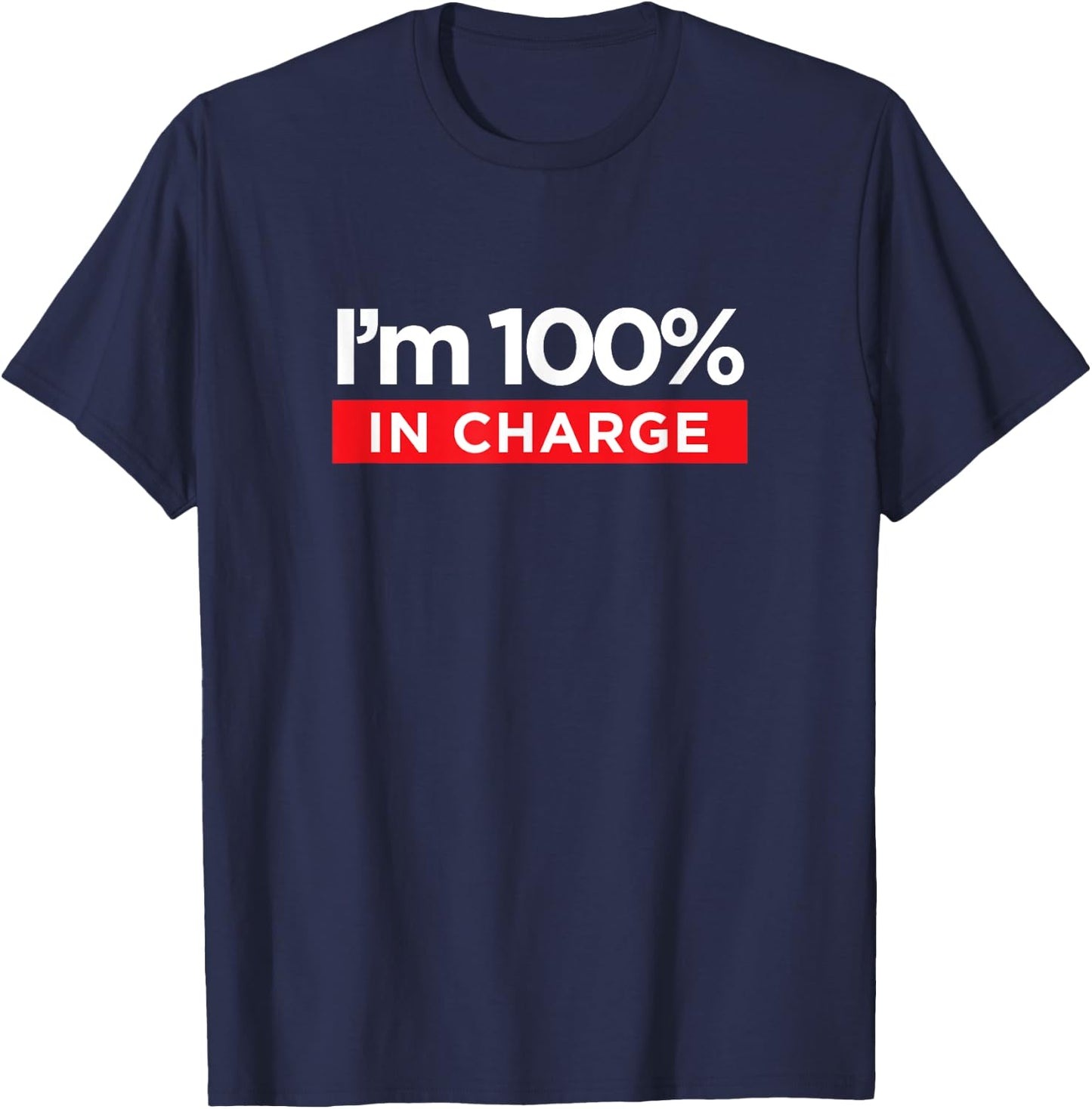 I'm 100% In Charge - Funny Boss Mom Shirt T-Shirt - T-Shirt | Navy