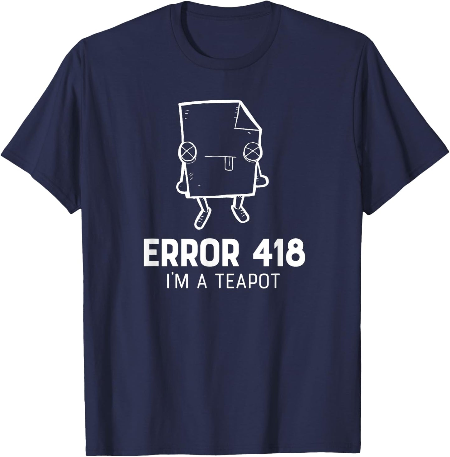 Error 418 I'm A Teapot funny programmer shirt T-Shirt - T-Shirt | Navy