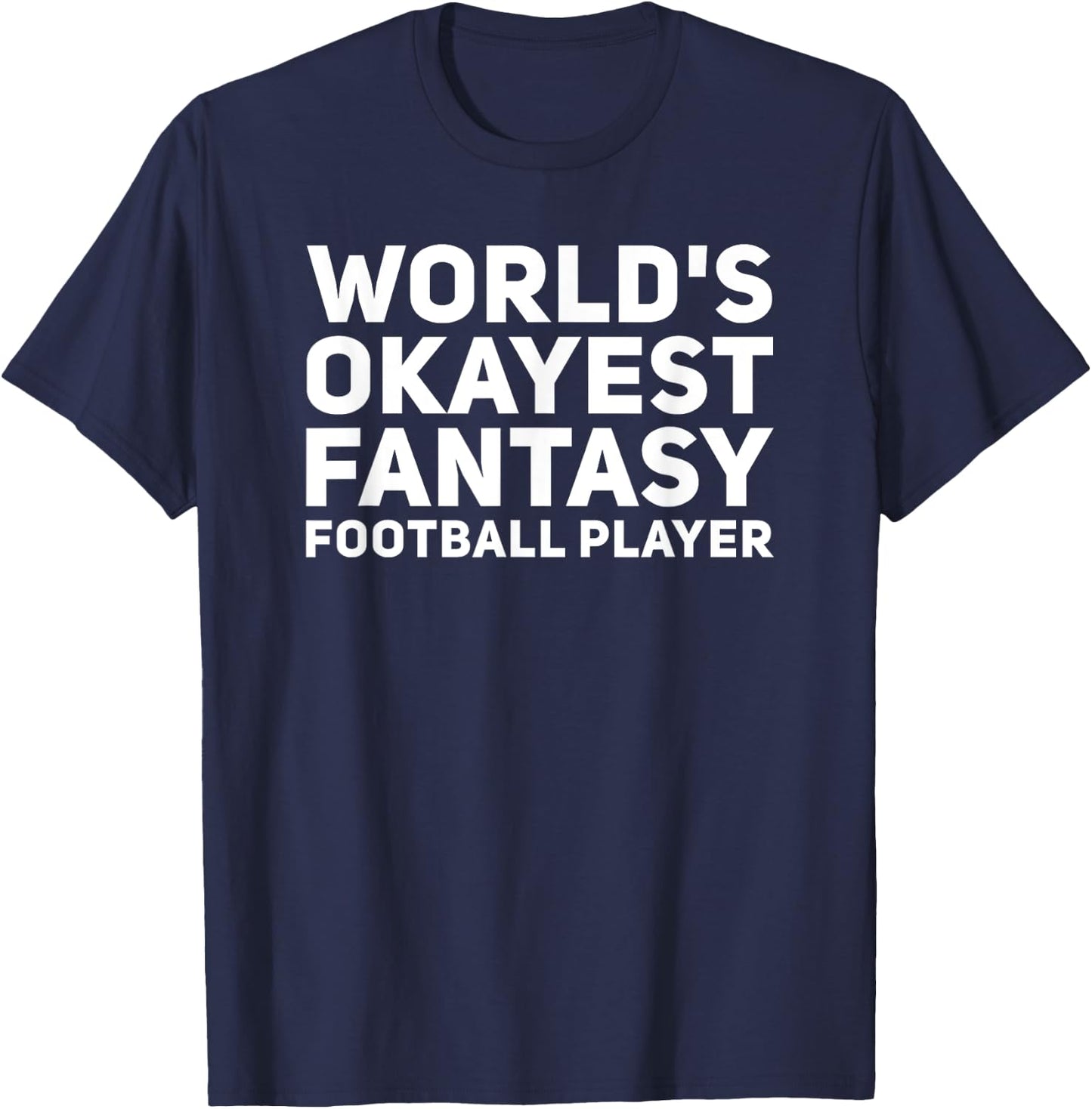 World's Okayest Fantasy Football Player Funny Draft Shirt T-Shirt - T-Shirt | Navy