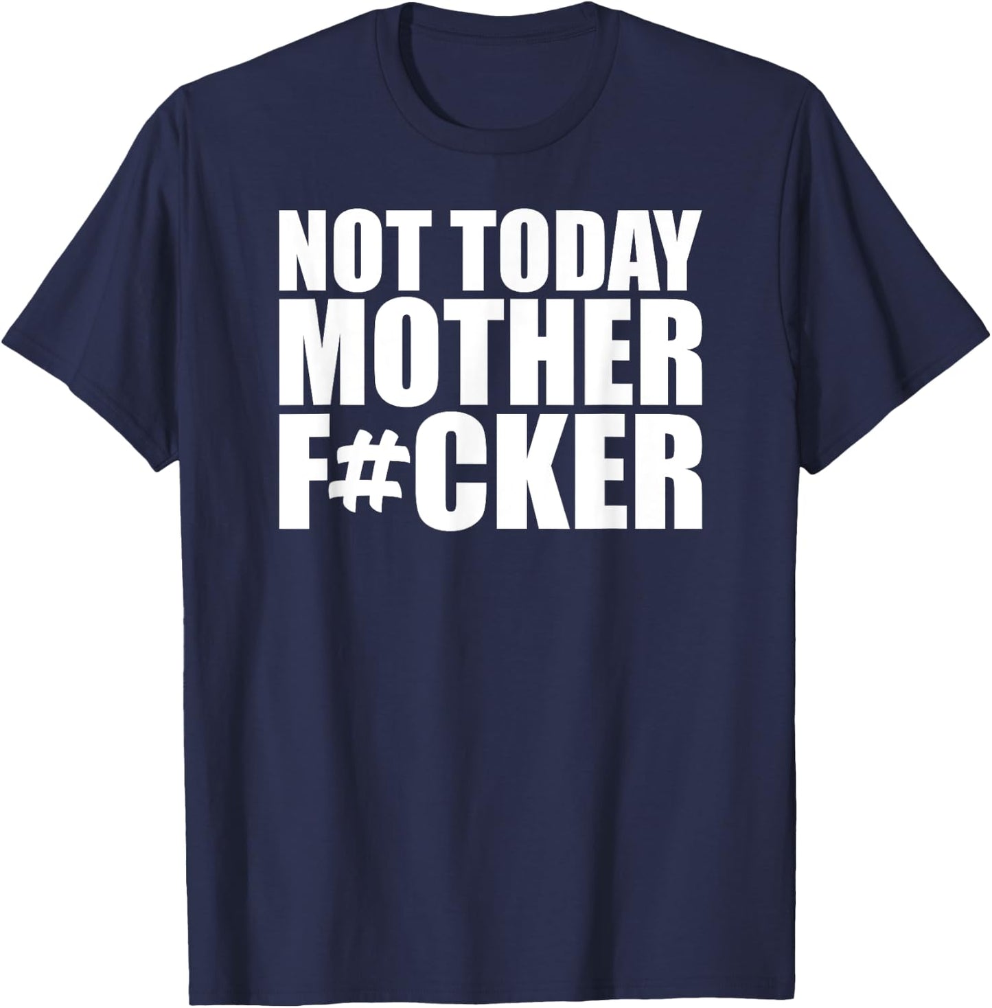 Not Today Mother Fucker - Powerful Motivational Statement T-Shirt - T-Shirt | Navy