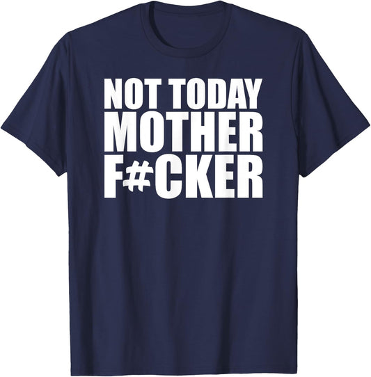 Not Today Mother Fucker - Powerful Motivational Statement T-Shirt - T-Shirt | Navy