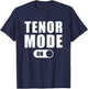 Tenor Mode On - Funny Musical Choir Singing T Shirt T-Shirt - T-Shirt | Navy