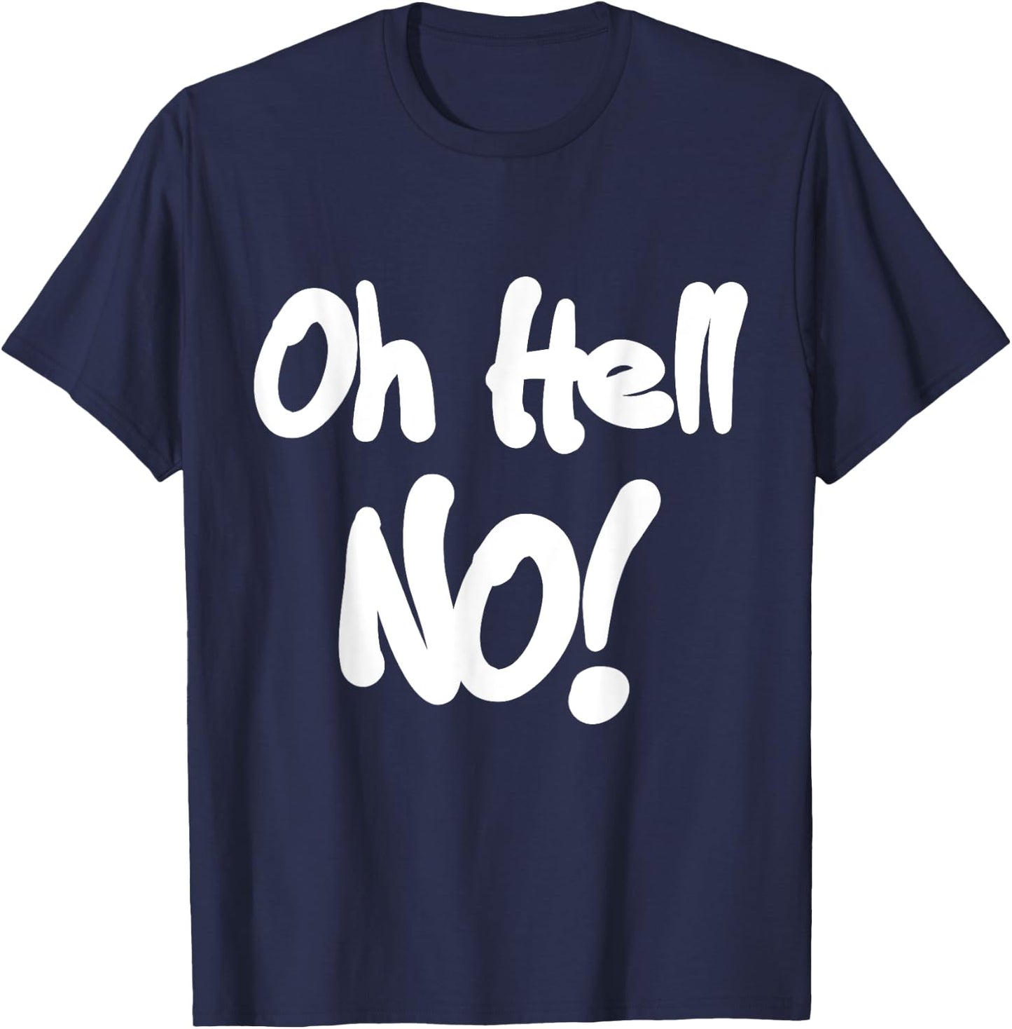 Oh Hell No! funny T-Shirt - T-Shirt | Navy