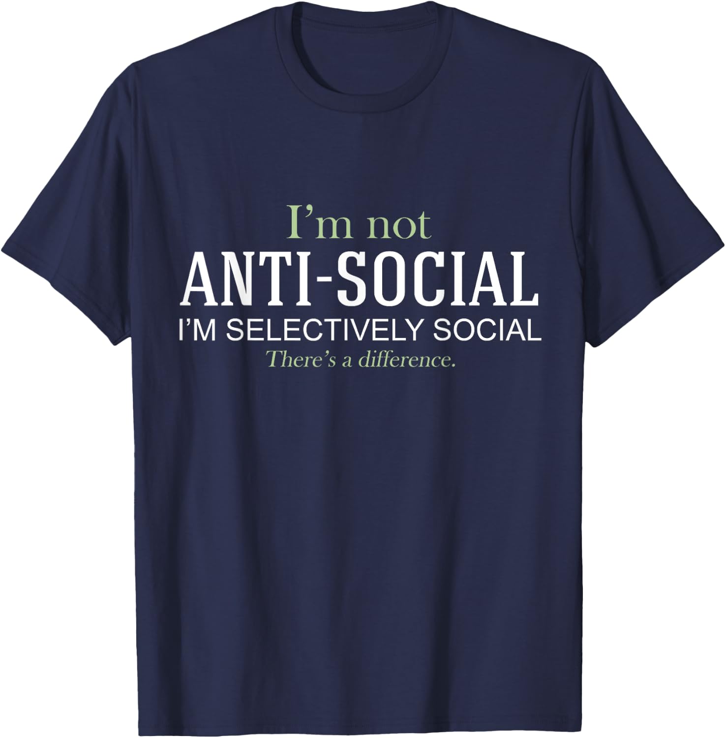 I'm Not Anti-Social I'm Selectively Social Funny T-Shirt - T-Shirt | Navy