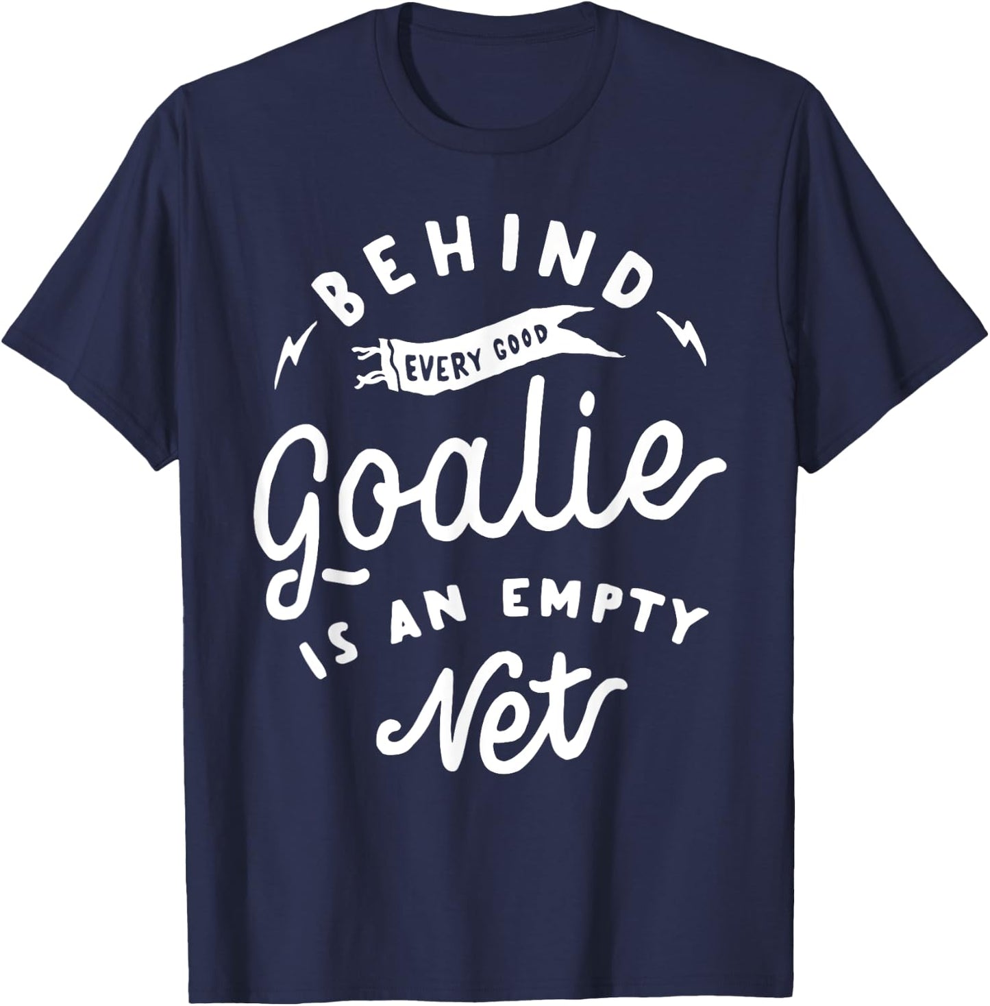 Behind Every Good Goalie Is An Empty Net Funny Hockey Soccer T-Shirt - T-Shirt | Navy