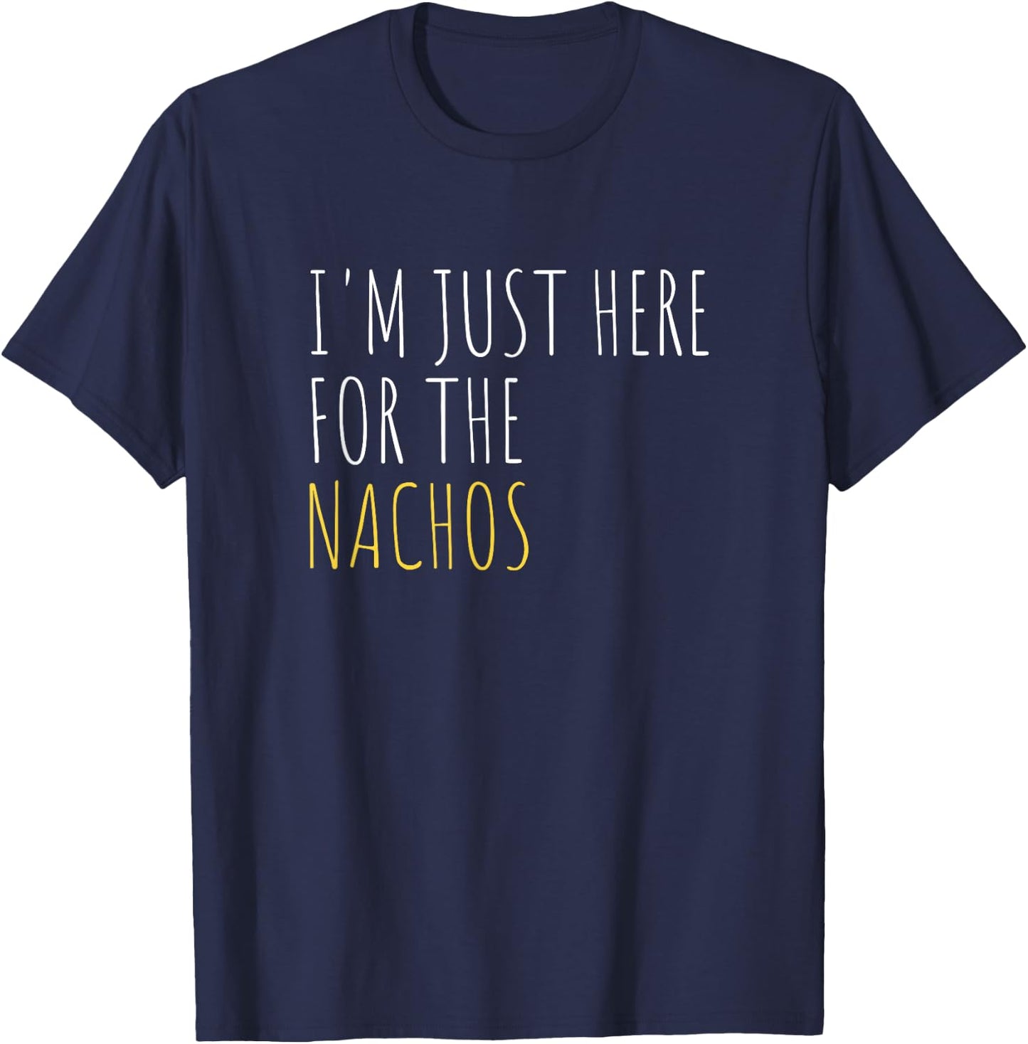 I'm Just Here For The Nachos Funny Mexican Food T-Shirt - T-Shirt | Navy