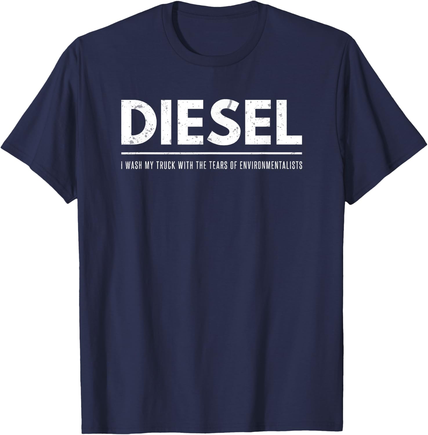 Funny Diesel I Wash My Truck With Tears of Environmentalists T-Shirt - T-Shirt | Navy