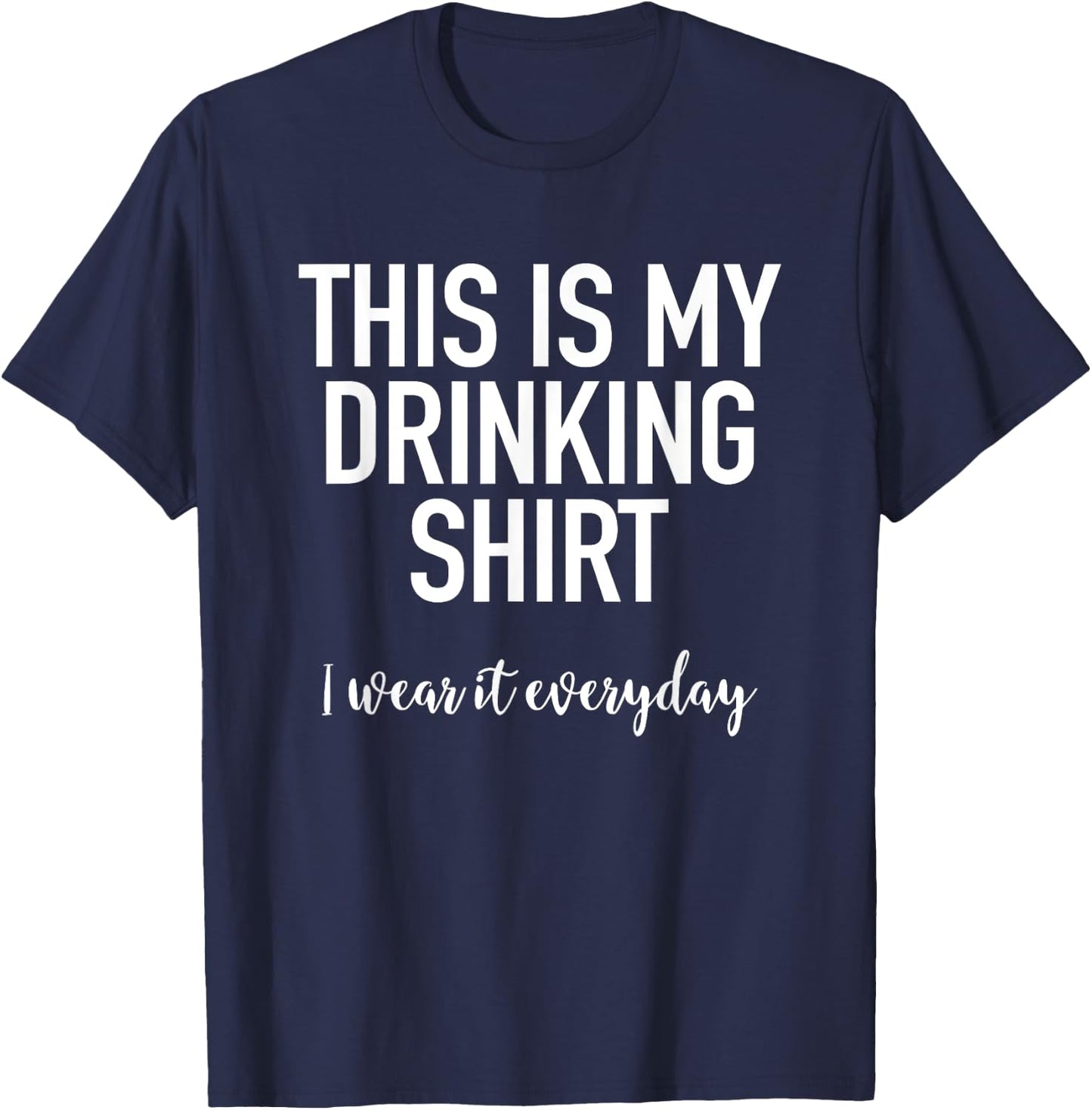This Is My Drinking Shirt I Wear It Everyday - Funny T-Shirt - T-Shirt | Navy