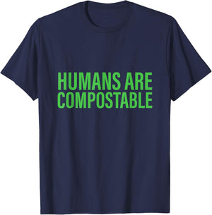 Humans Are Compostable Funny Humor Sustainable Compost T-Shirt - T-Shirt | Navy