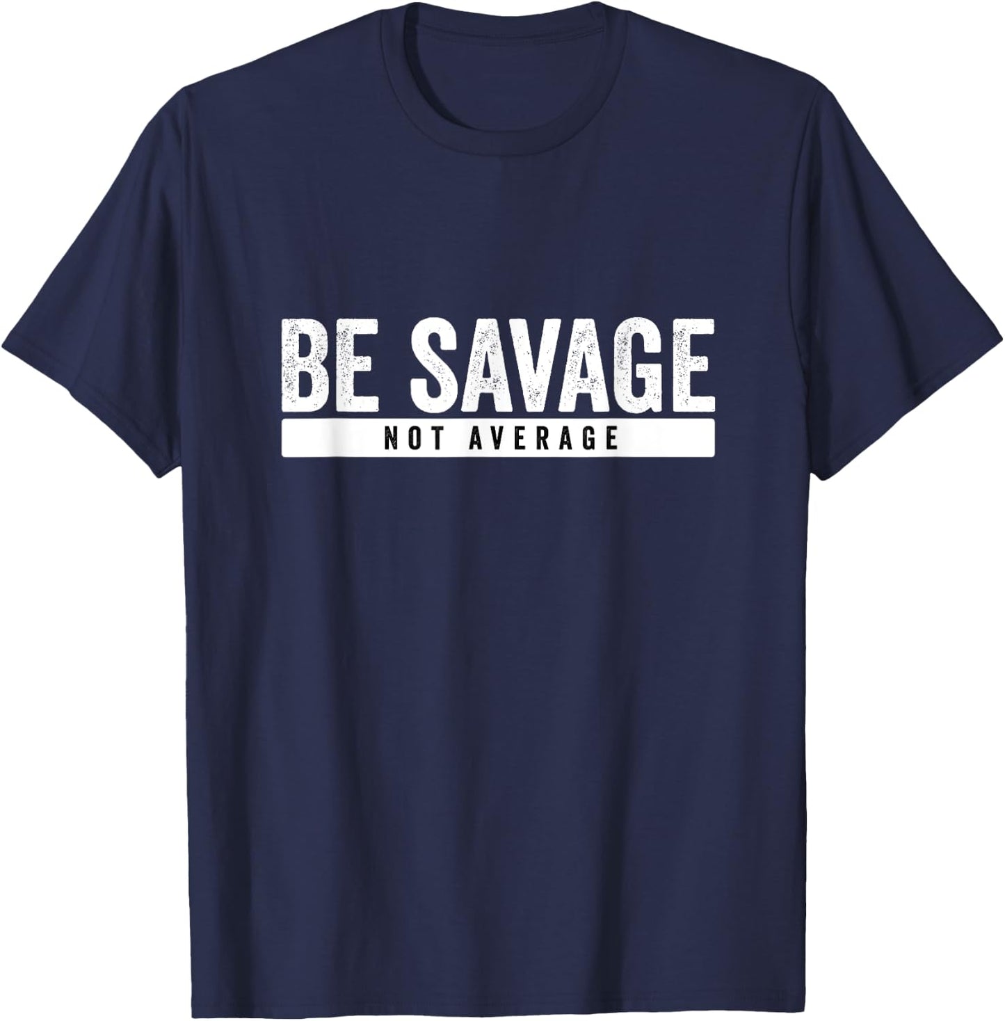 Be Savage Not Average - Inspirational Motivational Workout T-Shirt - T-Shirt | Navy