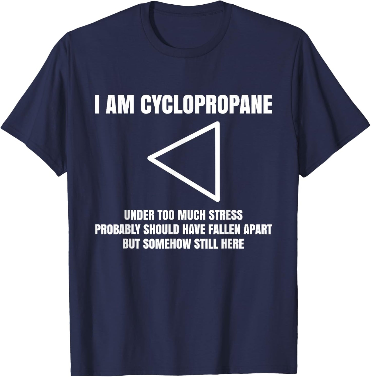 I Am Cyclopropane, Chemistry Professor Student Teacher T-Shirt - T-Shirt | Navy