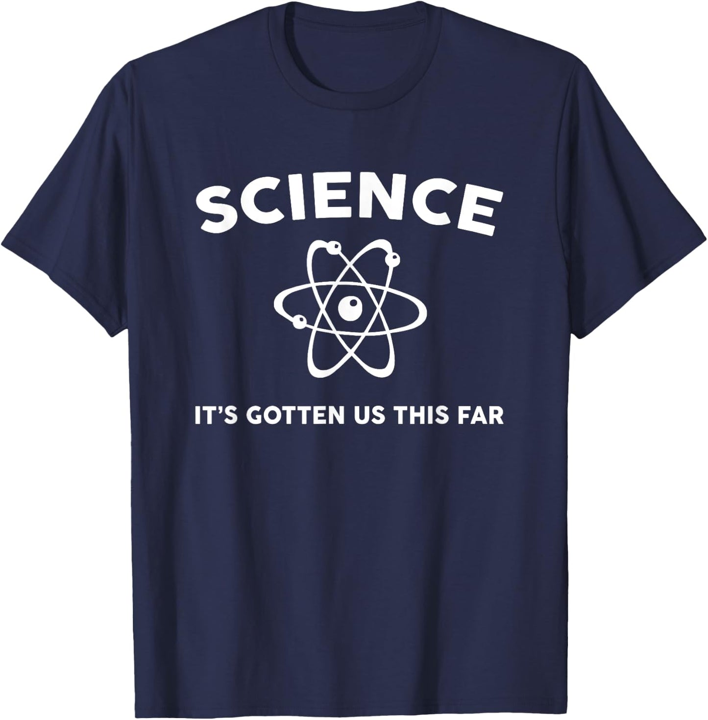 Science it's gotten us this far T-Shirt - T-Shirt | Navy