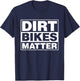 Dirt Bikes Matter -Motocross racer Gift T-Shirt - T-Shirt | Navy