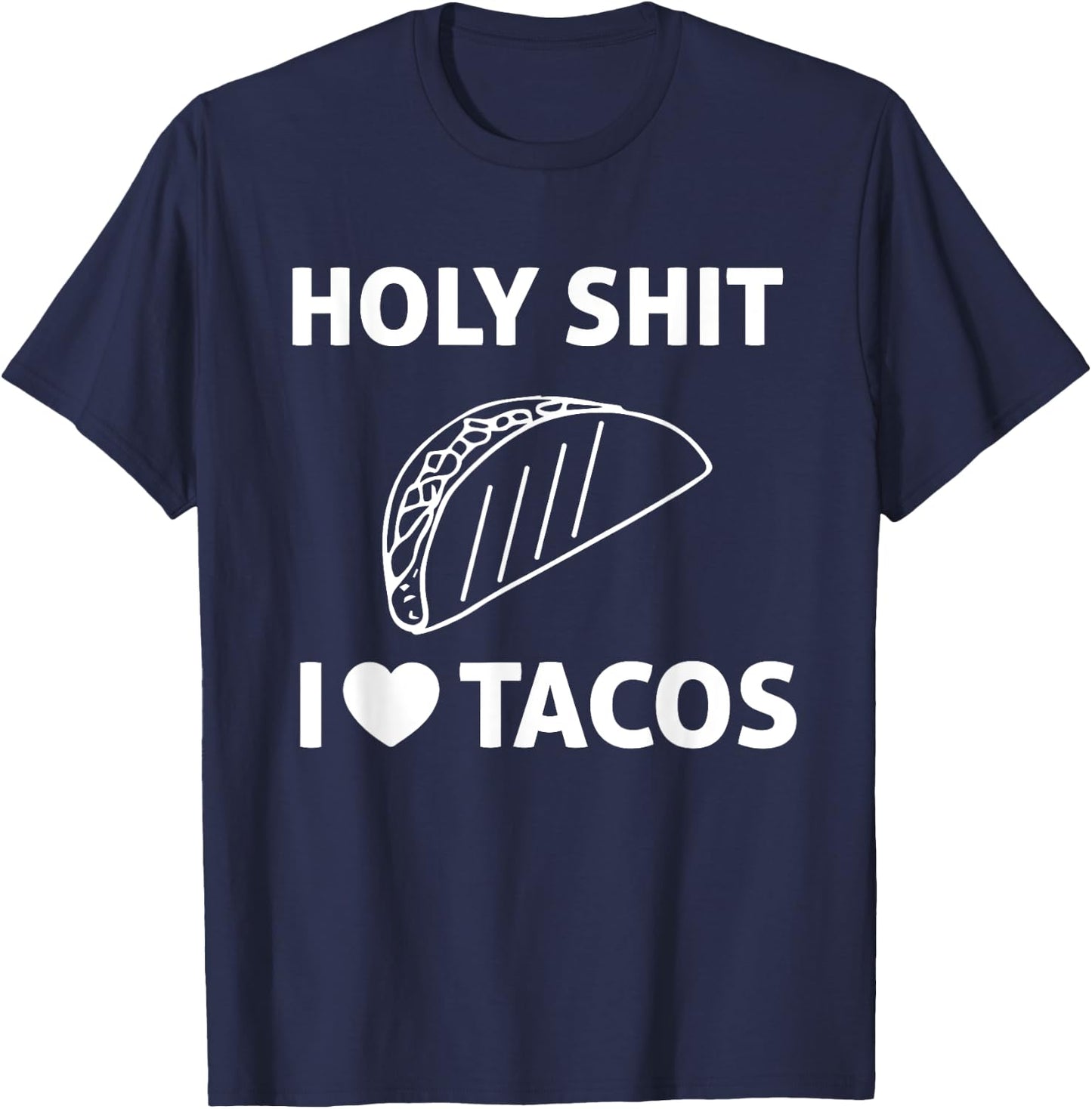Holy Shit I Love Tacos T Shirt T-Shirt - T-Shirt | Navy