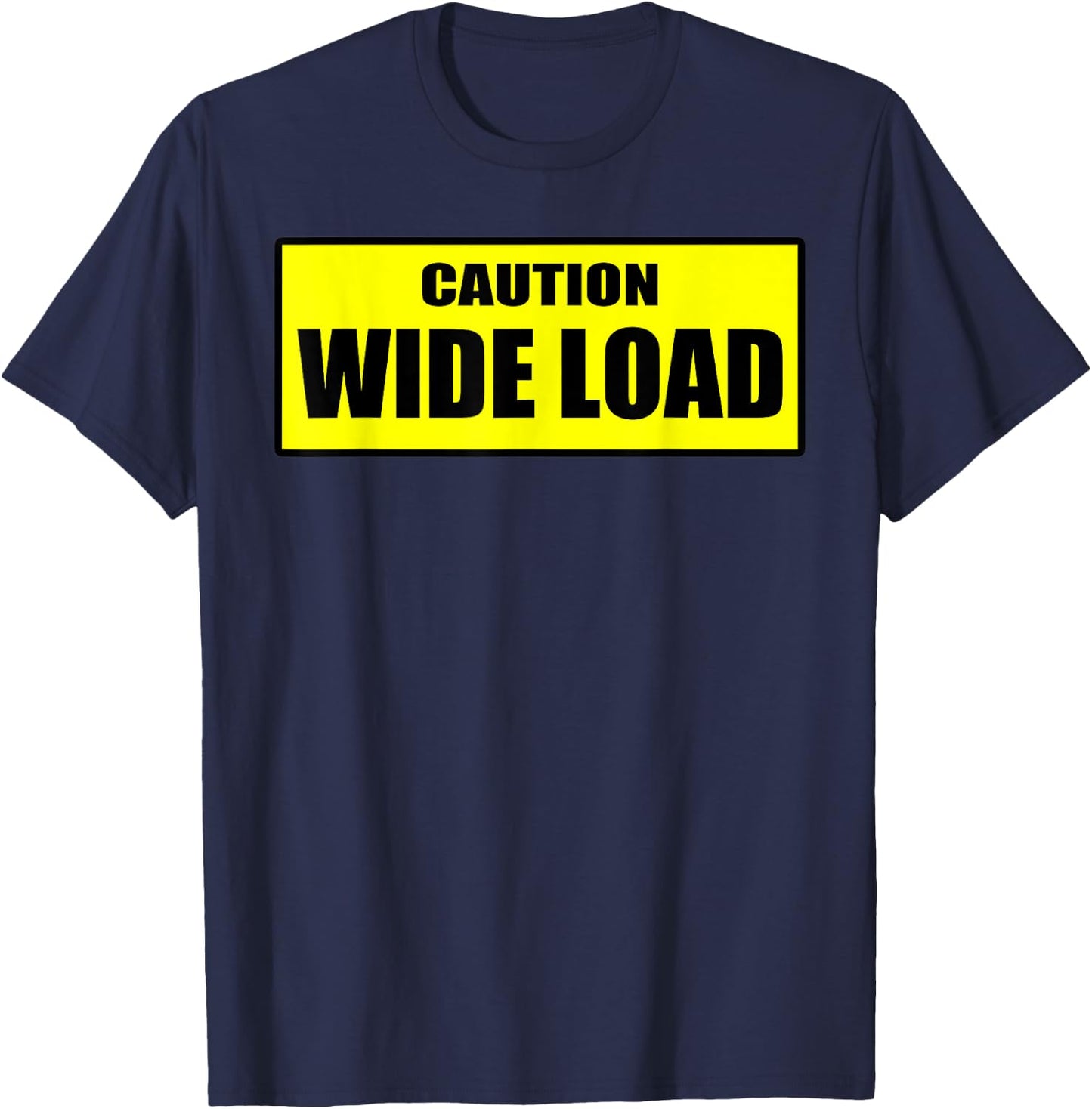 Caution Wide Load - Funny T-Shirt - T-Shirt | Navy