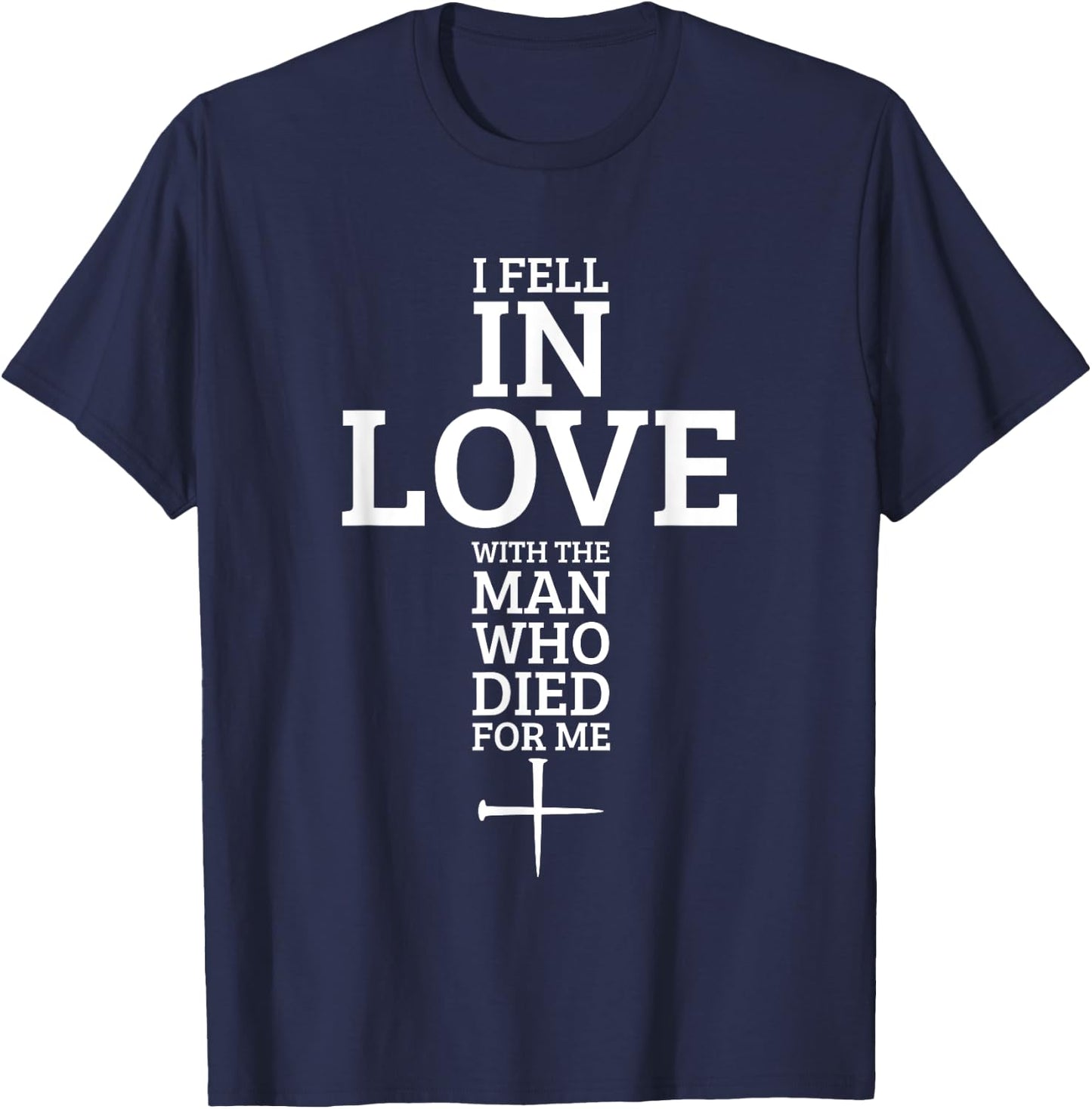I Fell In Love With The Man Who Died For Me T-Shirt - T-Shirt | Navy