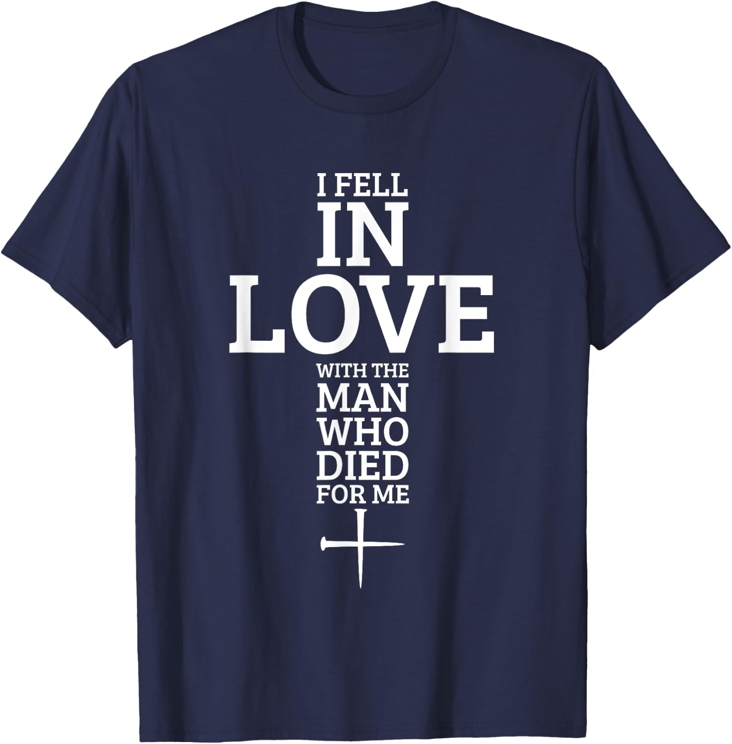 I Fell In Love With The Man Who Died For Me T-Shirt - T-Shirt | Navy
