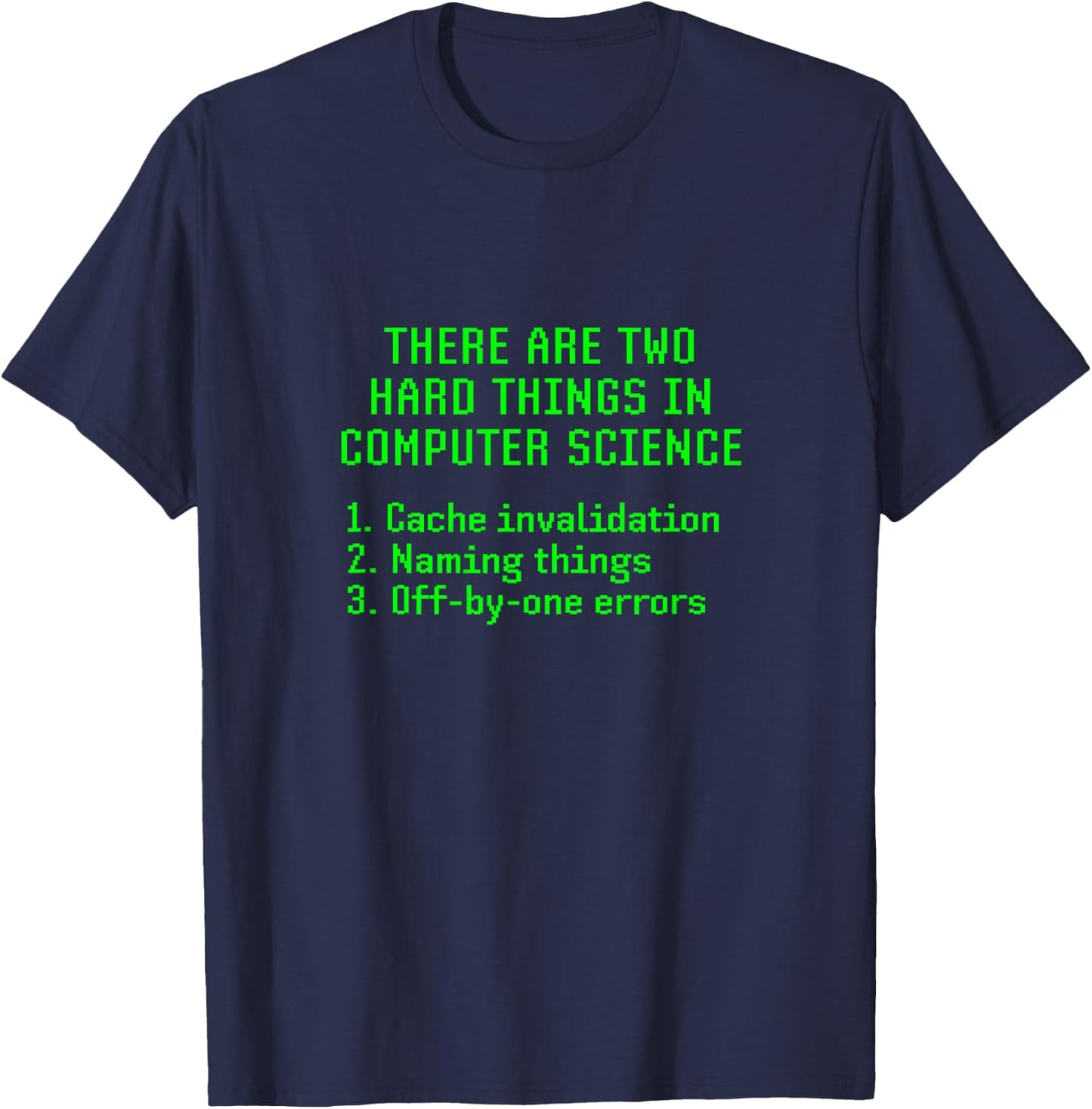 There Are Two Hard Things In Computer Science Joke Funny Fun T-Shirt - T-Shirt | Navy