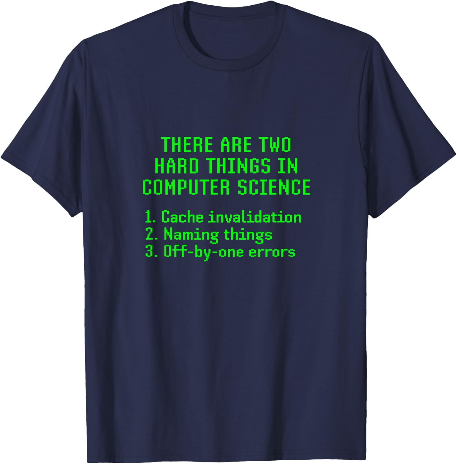 There Are Two Hard Things In Computer Science Joke Funny Fun T-Shirt - T-Shirt | Navy